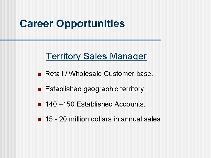 Career Opportunities Territory Sales Manager n Retail / Wholesale Customer base. n Established geographic