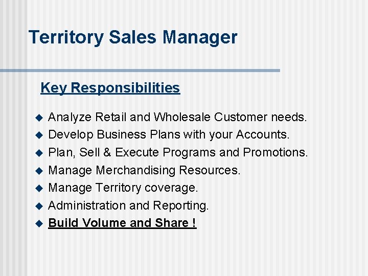 Territory Sales Manager Key Responsibilities u u u u Analyze Retail and Wholesale Customer