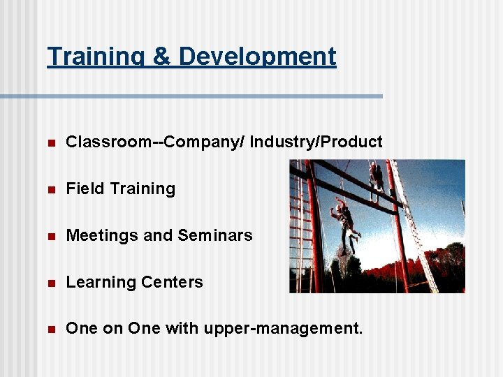 Training & Development n Classroom--Company/ Industry/Product n Field Training n Meetings and Seminars n