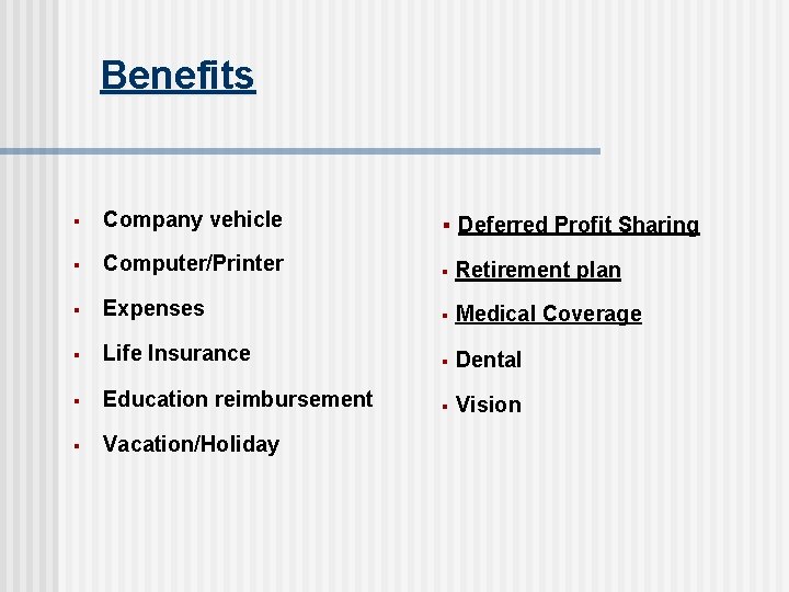 Benefits § Company vehicle § Deferred Profit Sharing § Computer/Printer § Retirement plan §