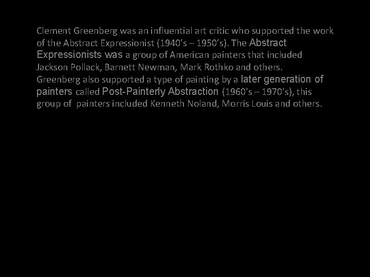 Clement Greenberg was an influential art critic who supported the work of the Abstract