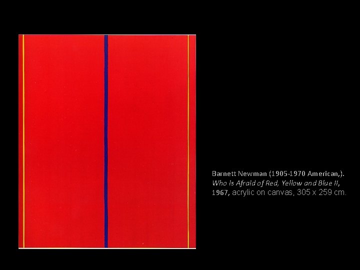 Barnett Newman (1905 -1970 American, ). Who is Afraid of Red, Yellow and Blue