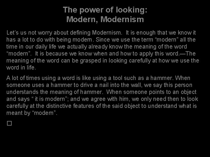 The power of looking: Modern, Modernism Let’s us not worry about defining Modernism. It