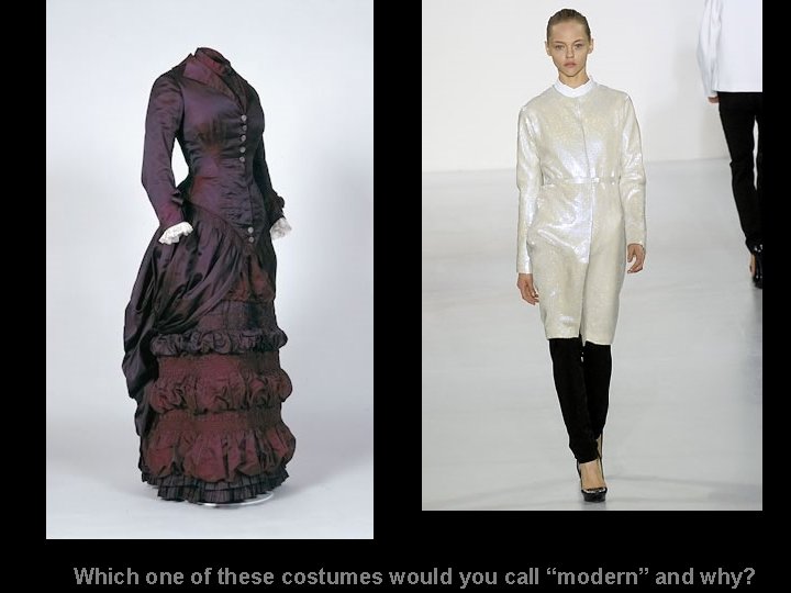 Which one of these costumes would you call “modern” and why? 