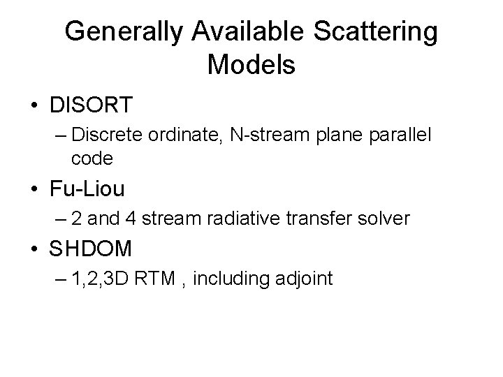 Generally Available Scattering Models • DISORT – Discrete ordinate, N-stream plane parallel code •