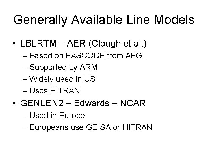 Generally Available Line Models • LBLRTM – AER (Clough et al. ) – Based