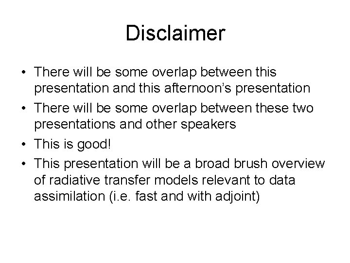 Disclaimer • There will be some overlap between this presentation and this afternoon’s presentation