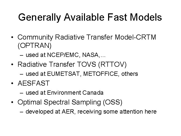 Generally Available Fast Models • Community Radiative Transfer Model-CRTM (OPTRAN) – used at NCEP/EMC,