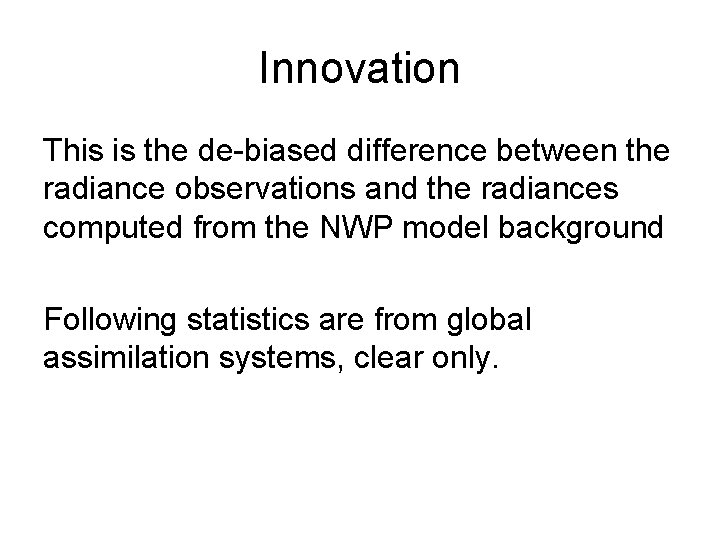 Innovation This is the de-biased difference between the radiance observations and the radiances computed