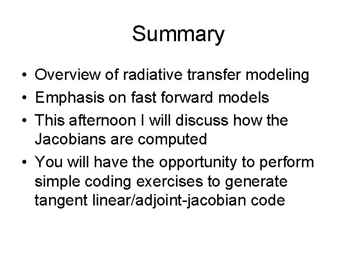 Summary • Overview of radiative transfer modeling • Emphasis on fast forward models •