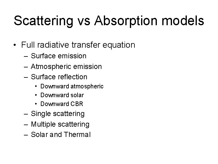 Scattering vs Absorption models • Full radiative transfer equation – Surface emission – Atmospheric