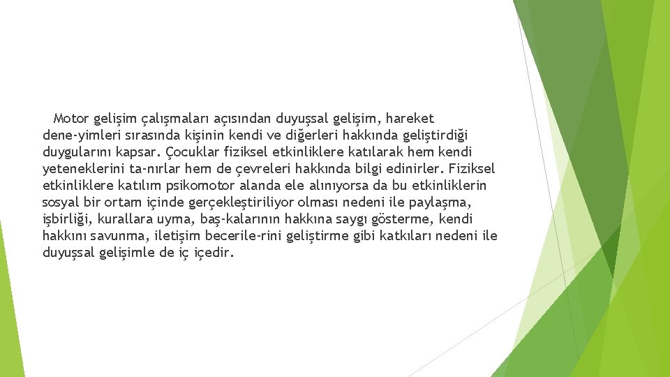 Motor gelişim çalışmaları açısından duyuşsal gelişim, hareket dene yimleri sırasında kişinin kendi ve diğerleri