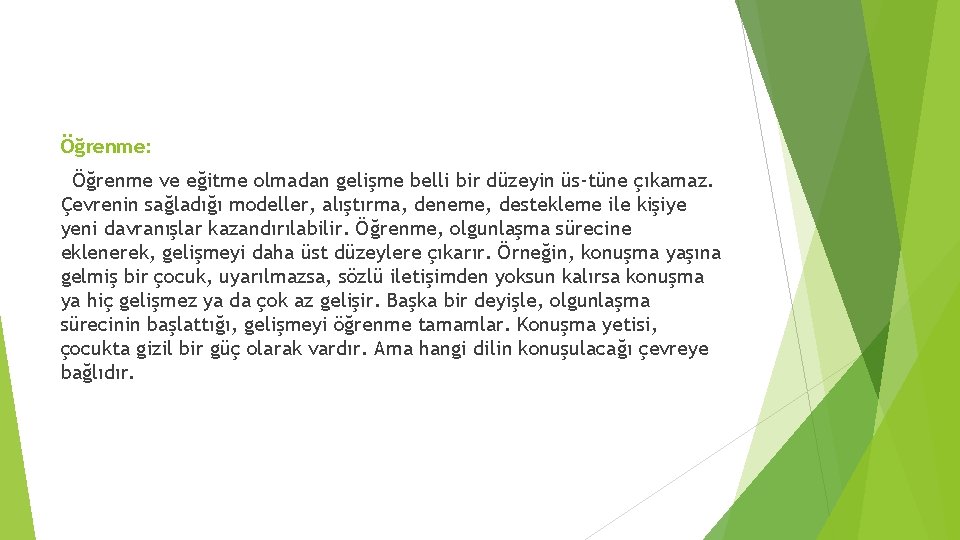 Öğrenme: Öğrenme ve eğitme olmadan gelişme belli bir düzeyin üs tüne çıkamaz. Çevrenin sağladığı Öğrenme: Öğrenme ve eğitme olmadan gelişme belli bir düzeyin üs tüne çıkamaz. Çevrenin sağladığı