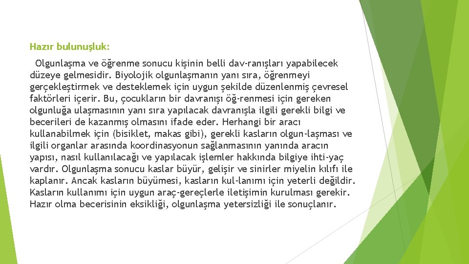 Hazır bulunuşluk: Olgunlaşma ve öğrenme sonucu kişinin belli dav ranışları yapabilecek düzeye gelmesidir. Biyolojik