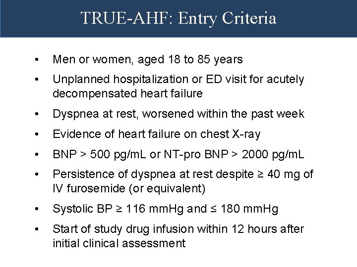 TRUE-AHF: Entry Criteria • Men or women, aged 18 to 85 years • Unplanned TRUE-AHF: Entry Criteria • Men or women, aged 18 to 85 years • Unplanned