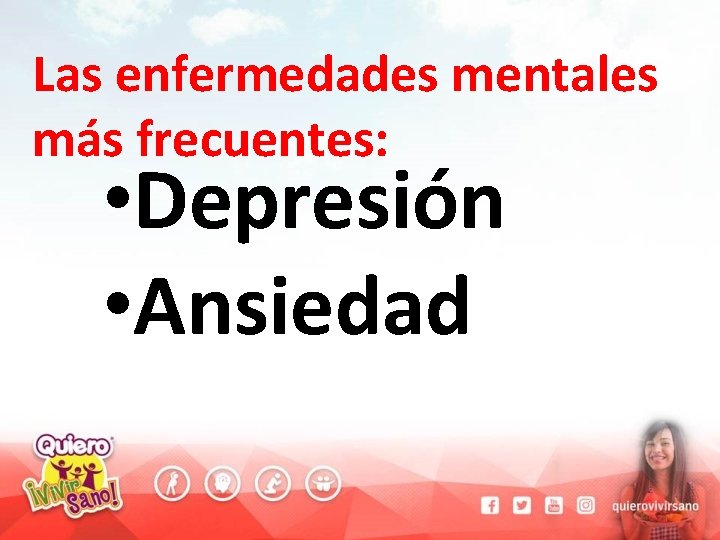 Las enfermedades mentales más frecuentes: • Depresión • Ansiedad 