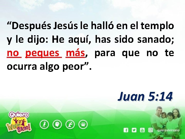 “Después Jesús le halló en el templo y le dijo: He aquí, has sido