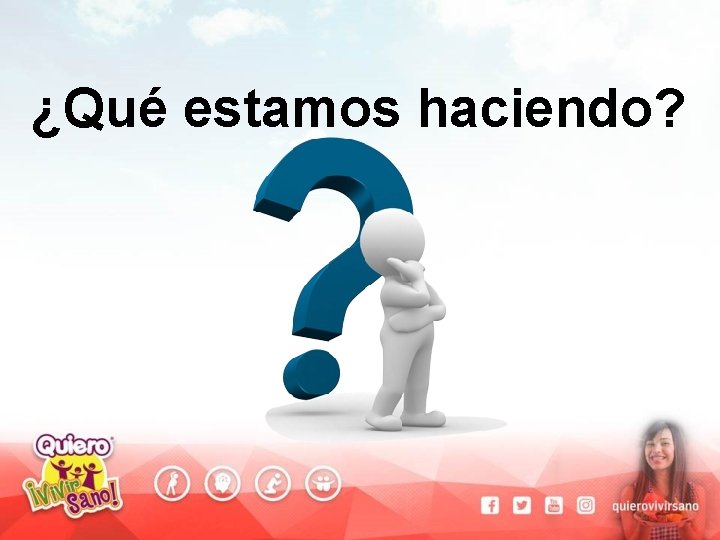 ¿Qué estamos haciendo? 