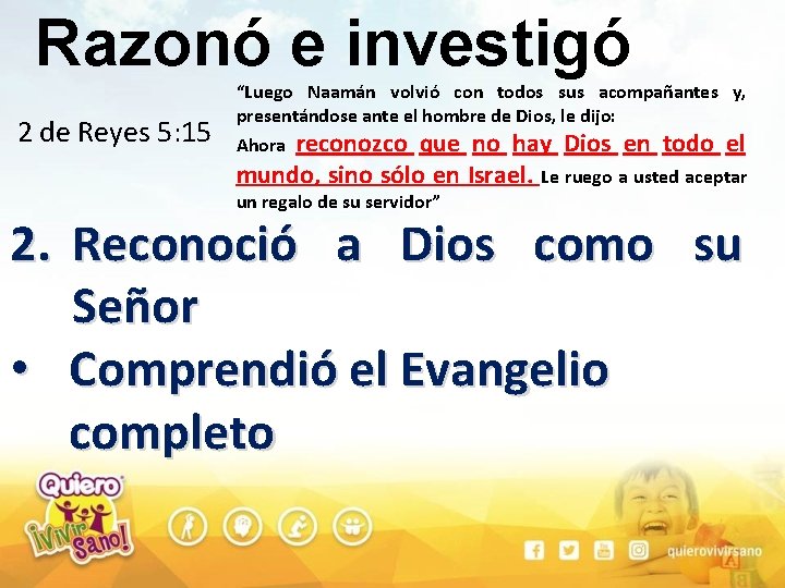 Razonó e investigó 2 de Reyes 5: 15 “Luego Naamán volvió con todos sus