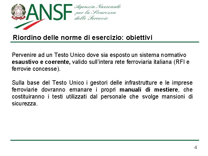 Riordino delle norme di esercizio: obiettivi Pervenire ad un Testo Unico dove sia esposto