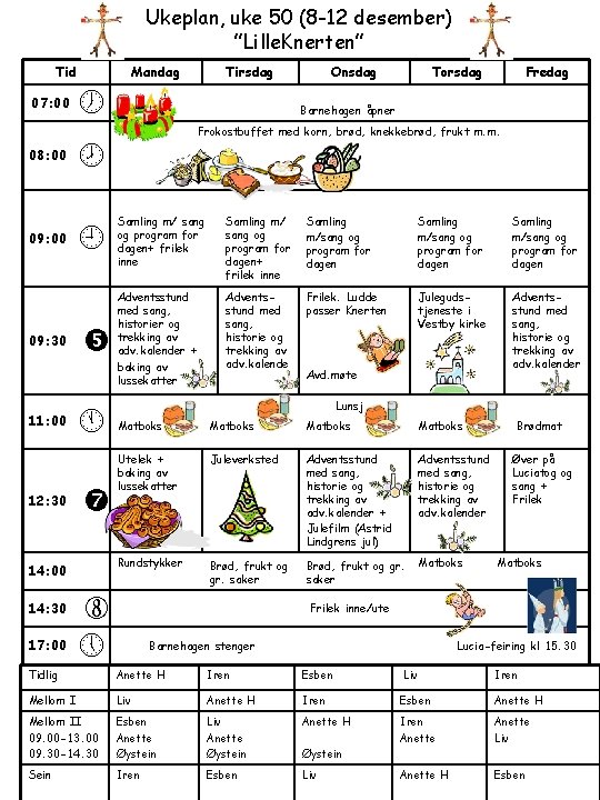 Ukeplan, uke 50 (8 -12 desember) ”Lille. Knerten” Tid 07: 00 08: 00 09: