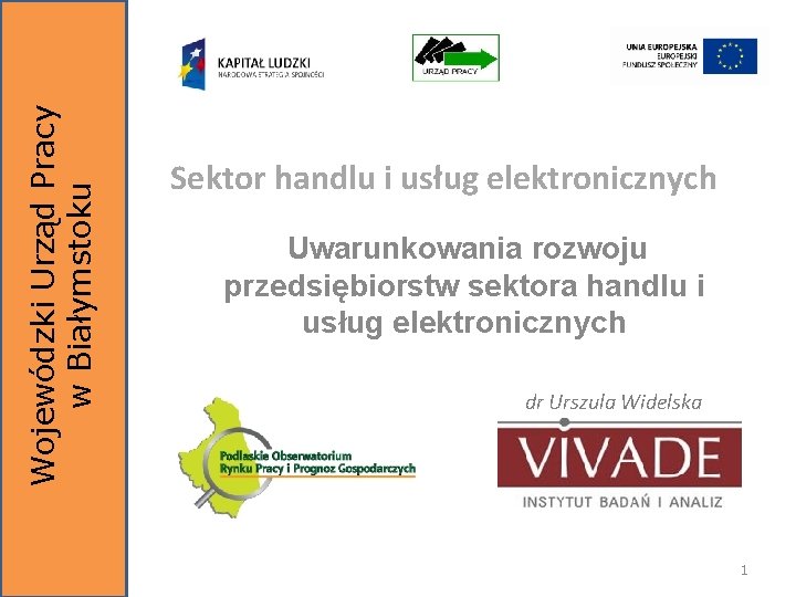 Wojewódzki Urząd Pracy w Białymstoku Sektor handlu i usług elektronicznych Uwarunkowania rozwoju przedsiębiorstw sektora
