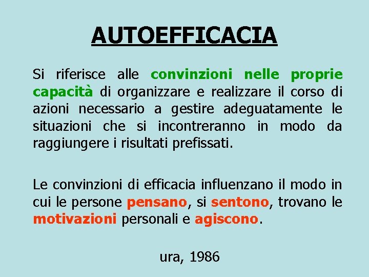 AUTOEFFICACIA Si riferisce alle convinzioni nelle proprie capacità di organizzare e realizzare il corso