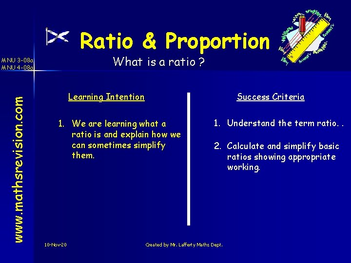 Ratio & Proportion What is a ratio ? www. mathsrevision. com MNU 3 -08