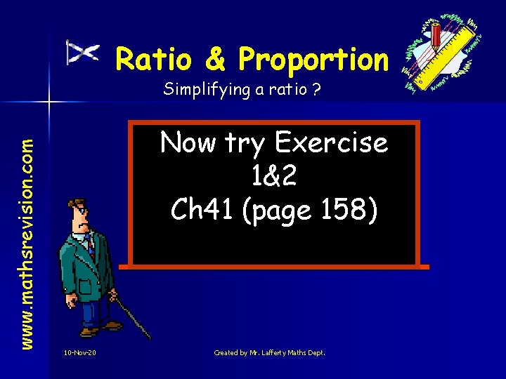 Ratio & Proportion www. mathsrevision. com Simplifying a ratio ? Now try Exercise 1&2