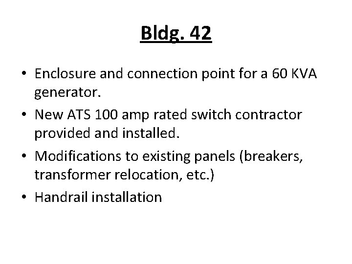 Bldg. 42 • Enclosure and connection point for a 60 KVA generator. • New