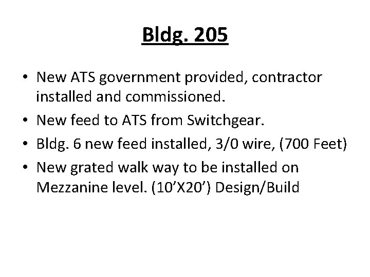 Bldg. 205 • New ATS government provided, contractor installed and commissioned. • New feed