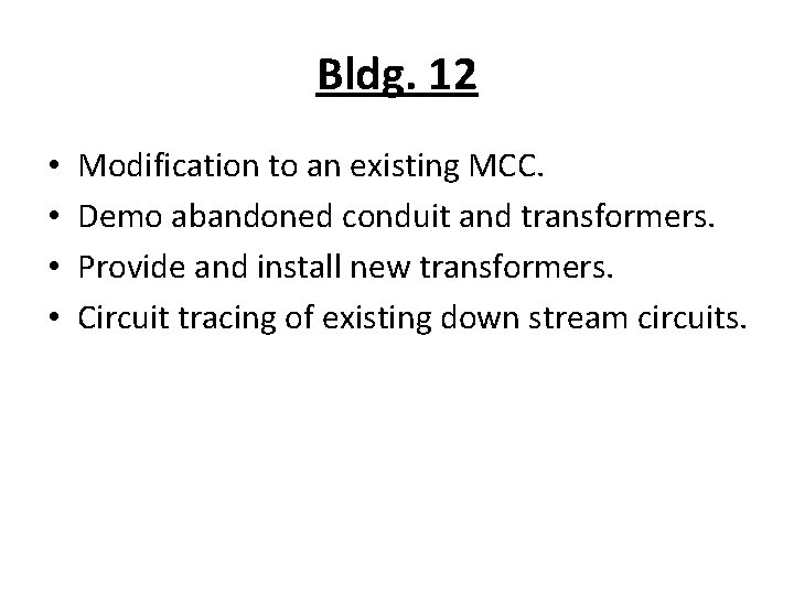 Bldg. 12 • • Modification to an existing MCC. Demo abandoned conduit and transformers.