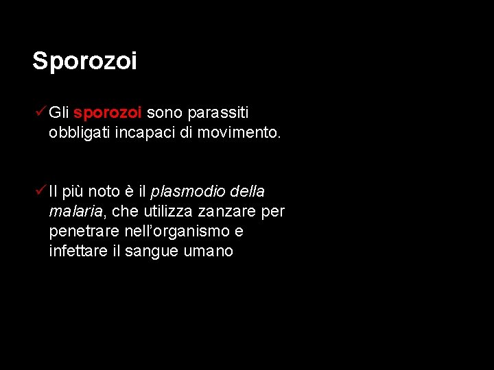 Sporozoi ü Gli sporozoi sono parassiti obbligati incapaci di movimento. ü Il più noto