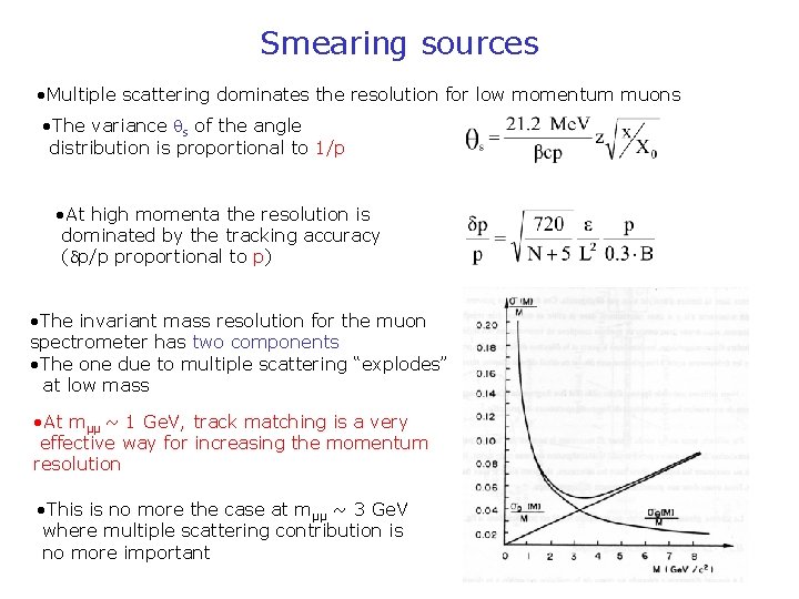 Smearing sources • Multiple scattering dominates the resolution for low momentum muons • The