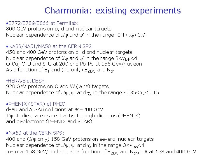 Charmonia: existing experiments • E 772/E 789/E 866 at Fermilab: 800 Ge. V protons