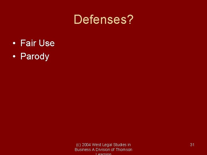 Defenses? • Fair Use • Parody (c) 2004 West Legal Studies in Business A