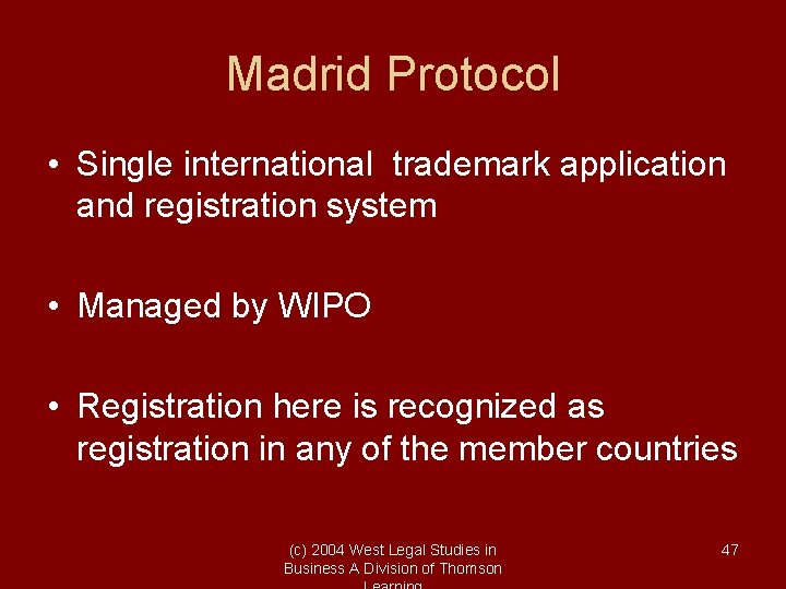 Madrid Protocol • Single international trademark application and registration system • Managed by WIPO