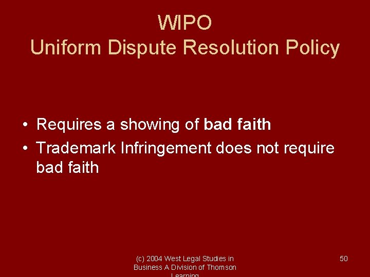 WIPO Uniform Dispute Resolution Policy • Requires a showing of bad faith • Trademark