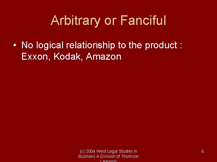 Arbitrary or Fanciful • No logical relationship to the product : Exxon, Kodak, Amazon