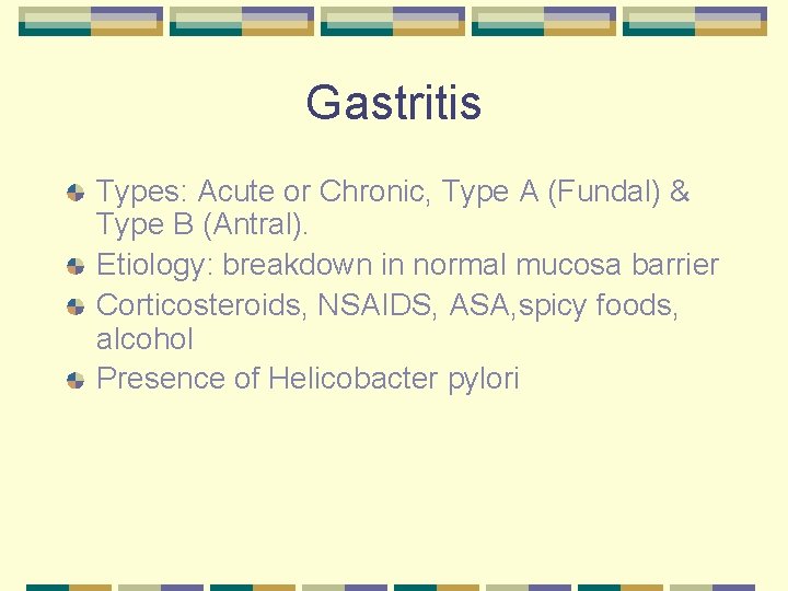 Gastritis Types: Acute or Chronic, Type A (Fundal) & Type B (Antral). Etiology: breakdown