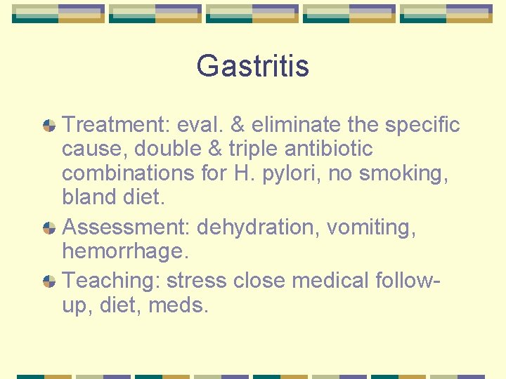 Gastritis Treatment: eval. & eliminate the specific cause, double & triple antibiotic combinations for