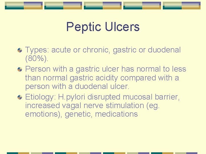 Peptic Ulcers Types: acute or chronic, gastric or duodenal (80%). Person with a gastric