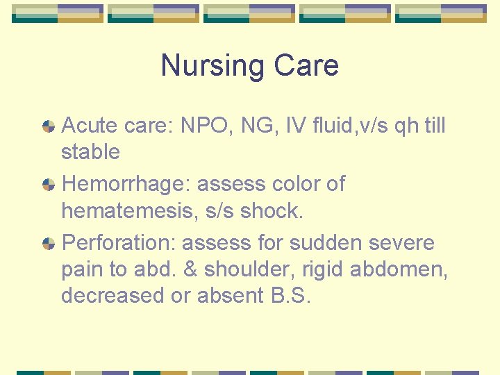 Nursing Care Acute care: NPO, NG, IV fluid, v/s qh till stable Hemorrhage: assess