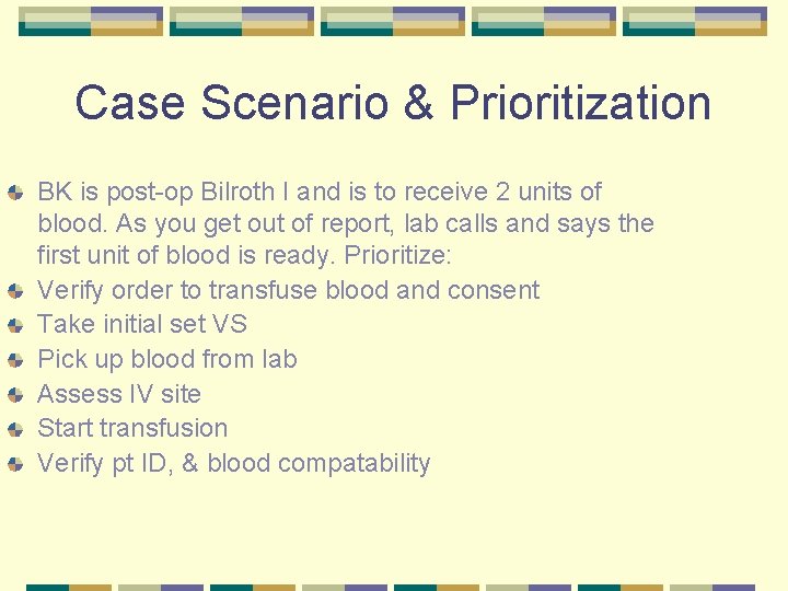 Case Scenario & Prioritization BK is post-op Bilroth I and is to receive 2