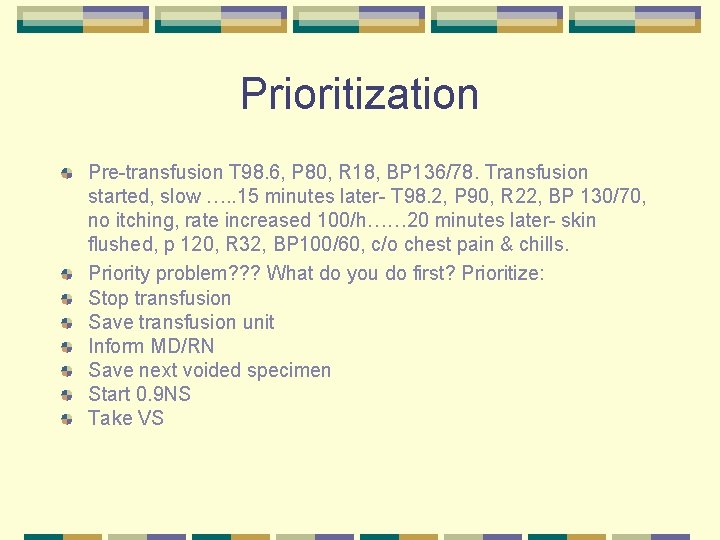 Prioritization Pre-transfusion T 98. 6, P 80, R 18, BP 136/78. Transfusion started, slow