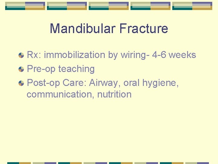 Mandibular Fracture Rx: immobilization by wiring- 4 -6 weeks Pre-op teaching Post-op Care: Airway,