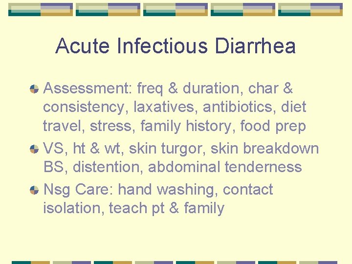 Acute Infectious Diarrhea Assessment: freq & duration, char & consistency, laxatives, antibiotics, diet travel,