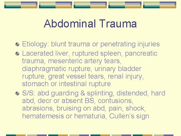 Abdominal Trauma Etiology: blunt trauma or penetrating injuries Lacerated liver, ruptured spleen, pancreatic trauma,