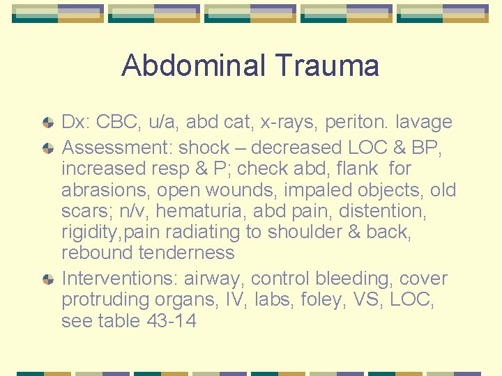 Abdominal Trauma Dx: CBC, u/a, abd cat, x-rays, periton. lavage Assessment: shock – decreased