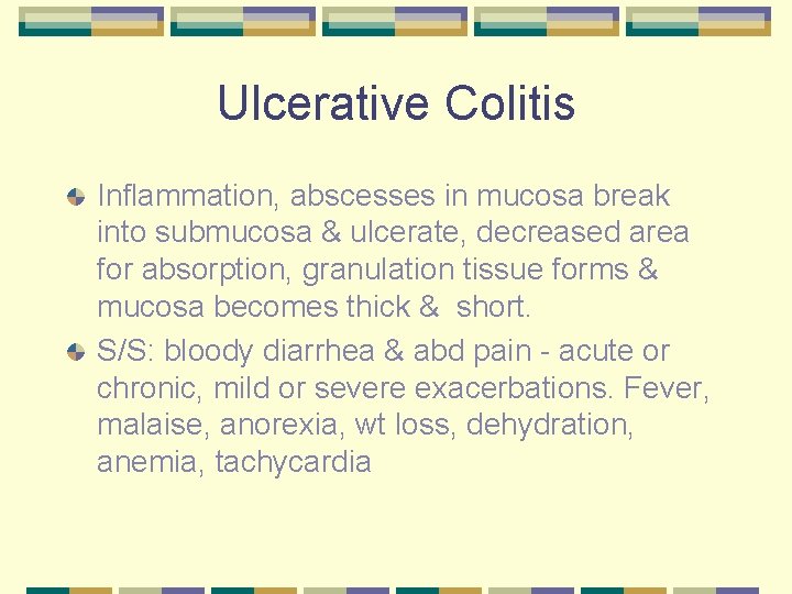 Ulcerative Colitis Inflammation, abscesses in mucosa break into submucosa & ulcerate, decreased area for